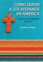 Evangelizacion Y Catequesis En El Ministerio Hispano: Guia Para La Formacion En La Fe