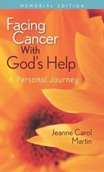 Facing Cancer with God's Help: A Personal Journey, Memorial Edition