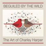 Beguiled by the Wild the Art of Charley Harper