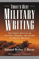 Today's Best Military Writing: The Finest Articles on the Past, Present, and Future of the U.S. Military