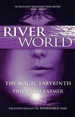 The Magic Labyrinth: The Fourth Book of the Riverworld Series