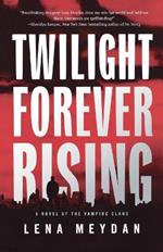 Twilight Forever Rising: A Novel of the Vampire Clans