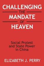 Challenging the Mandate of Heaven: Social Protest and State Power in China