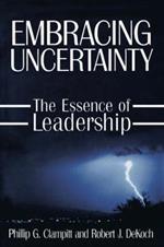 Embracing Uncertainty: The Essence of Leadership: The Essence of Leadership