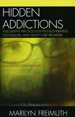 Hidden Addictions: Assessment Practices for Psychotherapists, Counselors, and Health Care Providers