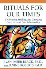 Rituals for Our Times: Celebrating, Healing, and Changing Our Lives and Our Relationships