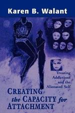 Creating the Capacity for Attachment: Treating Addictions and the Alienated Self