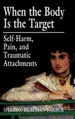 When the Body Is the Target: Self-Harm, Pain, and Traumatic Attachments