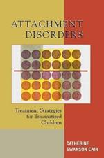 Attachment Disorders: Treatment Strategies for Traumatized Children