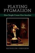 Playing Pygmalion: How People Create One Another