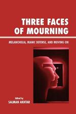 Three Faces of Mourning: Melancholia, Manic Defense, and Moving On