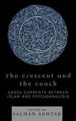 The Crescent and the Couch: Cross-currents Between Islam and Psychoanalysis