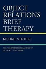 Object Relations Brief Therapy: The Therapeutic Relationship in Short-Term Work