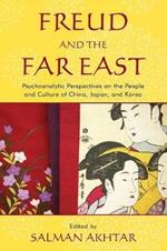 Freud and the Far East: Psychoanalytic Perspectives on the People and Culture of China, Japan, and Korea