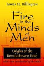 Fire in the Minds of Men: Origins of the Revolutionary Faith