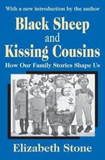 Black Sheep and Kissing Cousins: How Our Family Stories Shape Us