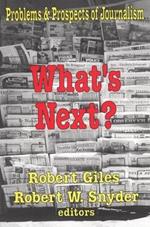 What's Next?: The Problems and Prospects of Journalism