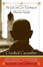 Crooked Cucumber: The Life and Teaching of Shunryu Suzuki