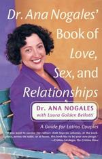 Dr. Ana Nogales' Book of Love, Sex, and Relationships: A Guide for Latino Couples