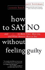 How to Say No Without Feeling Guilty: And Say Yes to More Time, and What Matters Most to You