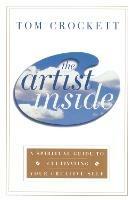 The Artist Inside: A Spiritual Guide to Cultivating Your Creative Self