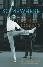 Somewhere: The Life of Jerome Robbins