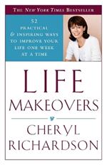 Life Makeovers: 52 Practical & Inspiring Ways to Improve Your Life One Week at a Time