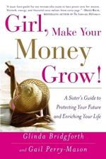 Girl, Make Your Money Grow!: A Sister's Guide to Protecting Your Future and Enriching Your Life