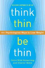 Think Thin, Be Thin: 101 Psychological Ways to Lose Weight