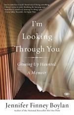 I'm Looking Through You: Growing Up Haunted: A Memoir