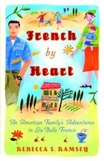 French By Heart: An American Family's Adventures in La Belle France