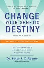 Change Your Genetic Destiny: The Revolutionary Genotype Diet