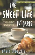 The Sweet Life in Paris: Delicious Adventures in the World's Most Glorious - and Perplexing - City