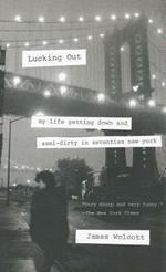 Lucking Out: My Life Getting Down and Semi-Dirty in the Seventies