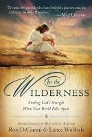 In the Wilderness: Finding God's Strength When Your World Falls Apart