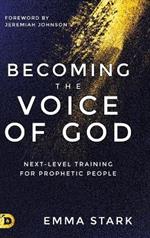 Becoming the Voice of God: Next-Level Training for Prophetic People