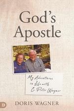 God's Apostle: My Adventures in Life with C. Peter Wagner