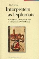 Interpreters as Diplomats: A Diplomatic History of the Role of Interpreters in World Politics