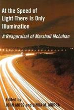 At the Speed of Light There is Only Illumination: A Reappraisal of Marshall McLuhan