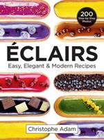 Eclairs: Easy, Elegant and Modern Recipes