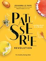 Patisserie Revolution: The Healthy Baking Bible