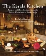 The Kerala Kitchen, Expanded Edition: Recipes and Recollections from the Syrian Christians of South India