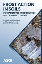 Frost Action in Soils: Fundamentals and Mitigation in a Changing Climate