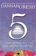 Five Little Questions That Reveal the Life God Designed for You