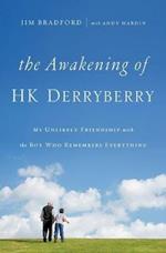 The Awakening of HK Derryberry: My Unlikely Friendship with the Boy Who Remembers Everything