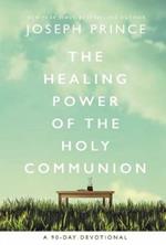 The Healing Power of the Holy Communion: A 90-Day Devotional