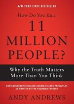 How Do You Kill 11 Million People?: Why the Truth Matters More Than You Think