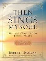 Then Sings My Soul Prayer Journal: 52 Hymns that Inspire Joyous Prayer