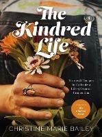 The Kindred Life: Stories and   Recipes to Cultivate a Life of Organic Connection