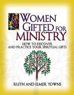 Women Gifted for Ministry:  How to Discover and Practice Your Spiritual Gifts